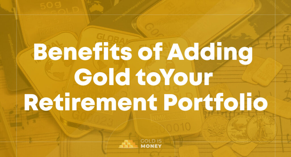 The Benefits of Adding Gold to Your Retirement Portfolio