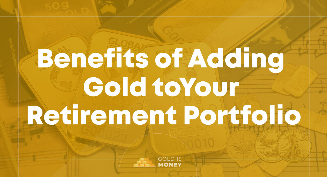 The Benefits of Adding Gold to Your Retirement Portfolio