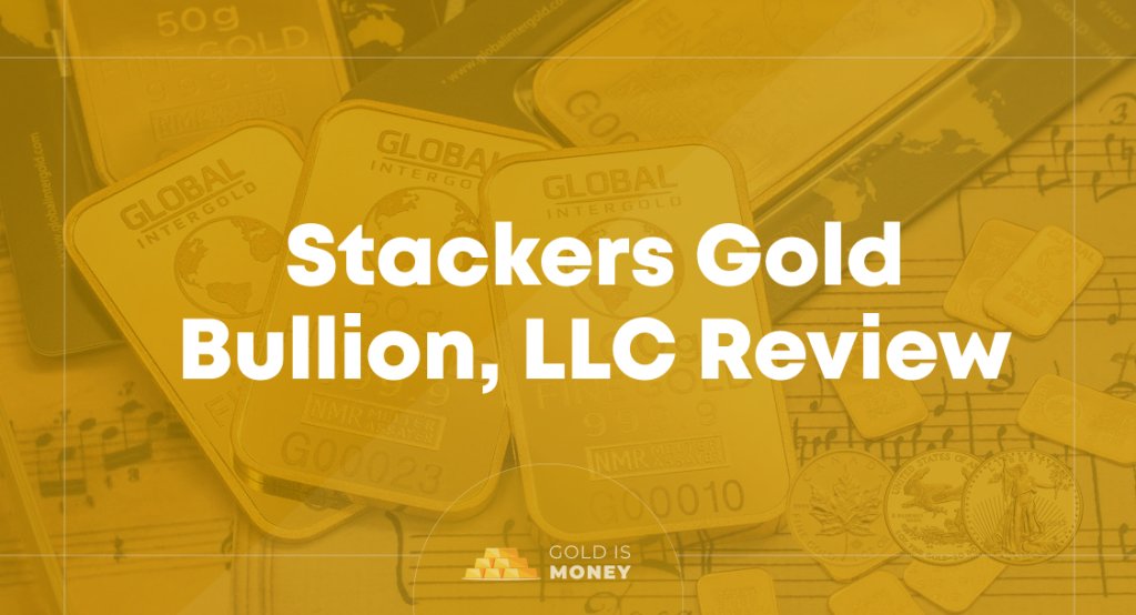 Stackers Gold Bullion, LLC Review